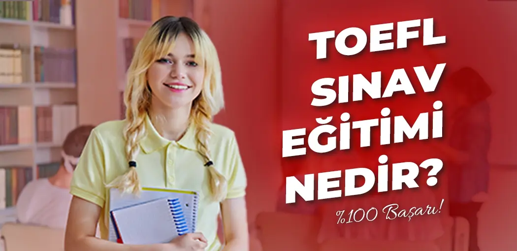 TOEFL Sınav Eğitimi Nedir? | London English Alibeyköy